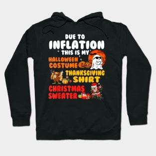 Due to Inflation This is My Halloween Thanksgiving Christmas Hoodie